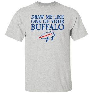 Draw Me Like One Of Your Buffalo T Shirts, Hoodies, Long Sleeve