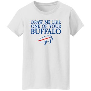 Draw Me Like One Of Your Buffalo T Shirts, Hoodies, Long Sleeve