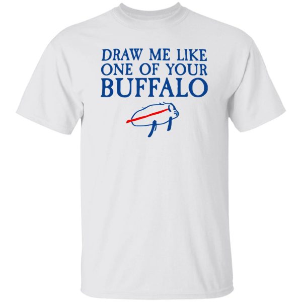 Draw Me Like One Of Your Buffalo T Shirts, Hoodies, Long Sleeve