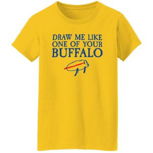 Draw Me Like One Of Your Buffalo T Shirts, Hoodies, Long Sleeve