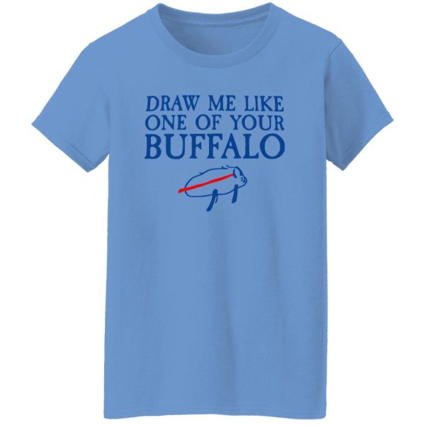 Draw Me Like One Of Your Buffalo T Shirts, Hoodies, Long Sleeve