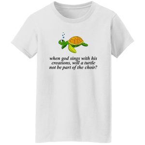 When God Sings With His Creations T Shirts, Hoodies, Long Sleeve