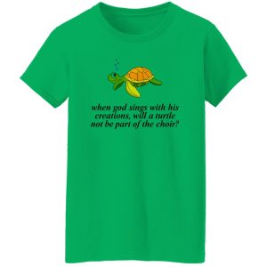 When God Sings With His Creations T Shirts, Hoodies, Long Sleeve