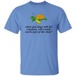 When God Sings With His Creations T Shirts, Hoodies, Long Sleeve