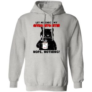 Let Me Check My Giveashitometer Nope Nothing V2 T Shirts, Hoodies, Long Sleeve