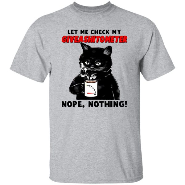 Let Me Check My Giveashitometer Nope Nothing V2 T Shirts, Hoodies, Long Sleeve