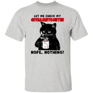 Let Me Check My Giveashitometer Nope Nothing V2 T Shirts, Hoodies, Long Sleeve