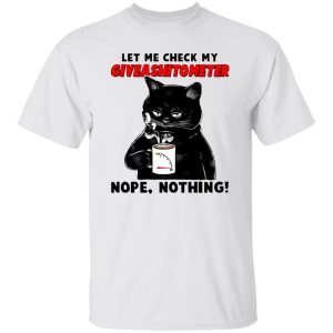 Let Me Check My Giveashitometer Nope Nothing V2 T Shirts, Hoodies, Long Sleeve