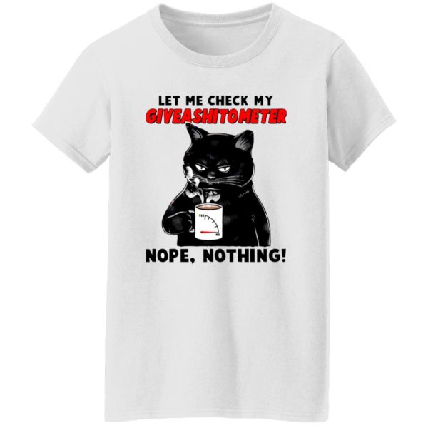 Let Me Check My Giveashitometer Nope Nothing V2 T Shirts, Hoodies, Long Sleeve