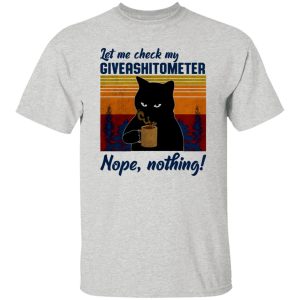 Let Me Check My Giveashitometer Nope Nothing V1 T Shirts, Hoodies, Long Sleeve