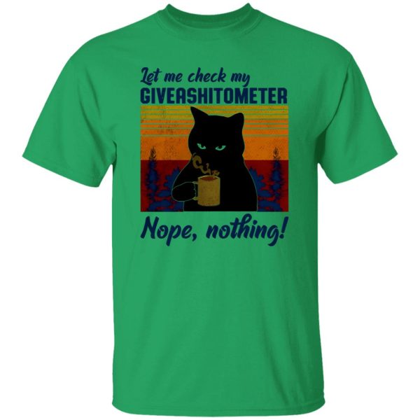 Let Me Check My Giveashitometer Nope Nothing V1 T Shirts, Hoodies, Long Sleeve