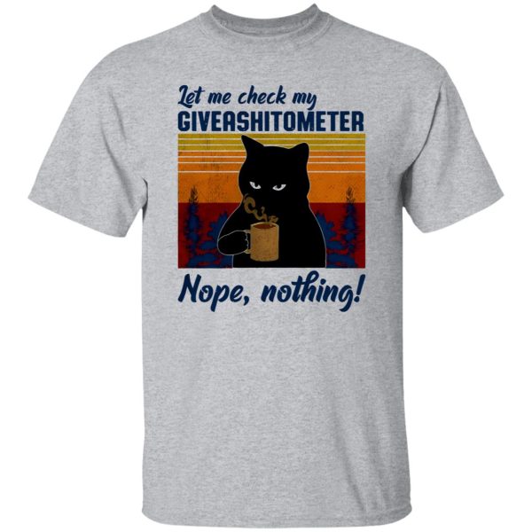 Let Me Check My Giveashitometer Nope Nothing V1 T Shirts, Hoodies, Long Sleeve