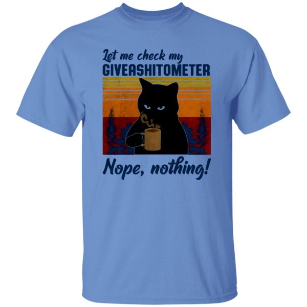 Let Me Check My Giveashitometer Nope Nothing V1 T Shirts, Hoodies, Long Sleeve