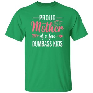 Funny Proud Mother Of A Few Dumbass Kids Mothers Digital Art T-Shirts, Long Sleeve, Hoodies