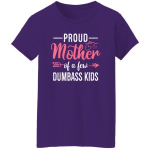 Funny Proud Mother Of A Few Dumbass Kids Mothers Digital Art T-Shirts, Long Sleeve, Hoodies