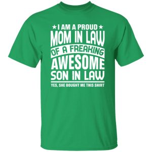 I’m a Proud Mom In Law of a Freaking Awesome Son in Law or Mom In Law T-Shirts, Long Sleeve, Hoodies