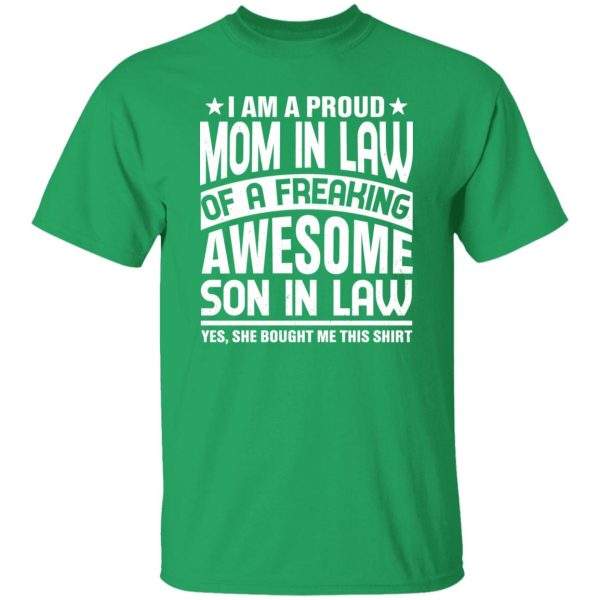 I’m a Proud Mom In Law of a Freaking Awesome Son in Law or Mom In Law T-Shirts, Long Sleeve, Hoodies