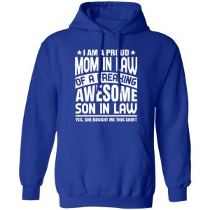 I’m a Proud Mom In Law of a Freaking Awesome Son in Law or Mom In Law T-Shirts, Long Sleeve, Hoodies