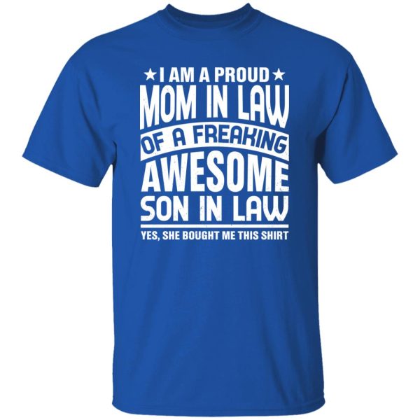 I’m a Proud Mom In Law of a Freaking Awesome Son in Law or Mom In Law T-Shirts, Long Sleeve, Hoodies