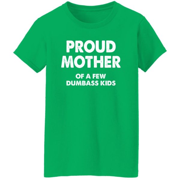 Proud mother of a few dumbass kids V2 T-Shirts, Long Sleeve, Hoodies