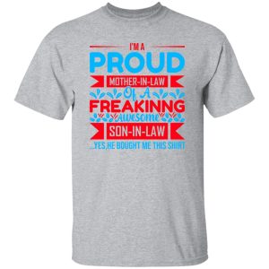 I’m A Proud Mother-In-Law Of A Freakinng Awesome Son-In-Law T-Shirts, Long Sleeve, Hoodies