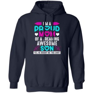 I’m a proud Mom of a freaking Awesome Son – Mother’s Day T-Shirts, Long Sleeve, Hoodies