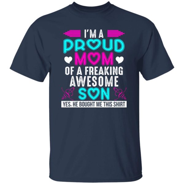 I’m a proud Mom of a freaking Awesome Son – Mother’s Day T-Shirts, Long Sleeve, Hoodies