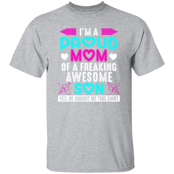 I’m a proud Mom of a freaking Awesome Son – Mother’s Day T-Shirts, Long Sleeve, Hoodies