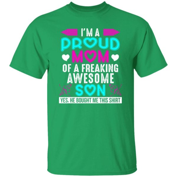 I’m a proud Mom of a freaking Awesome Son – Mother’s Day T-Shirts, Long Sleeve, Hoodies