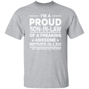 I’m A Proud Son In Law Of A Freaking Awesome Mother In Law T-Shirts, Long Sleeve, Hoodies