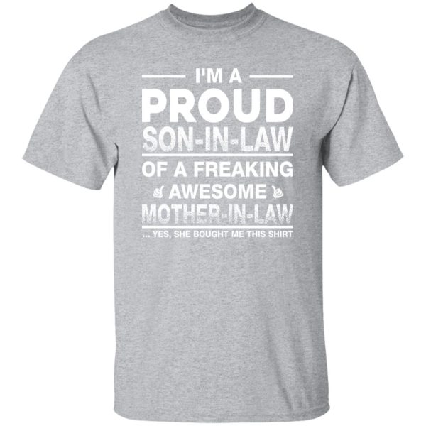 I’m A Proud Son In Law Of A Freaking Awesome Mother In Law T-Shirts, Long Sleeve, Hoodies