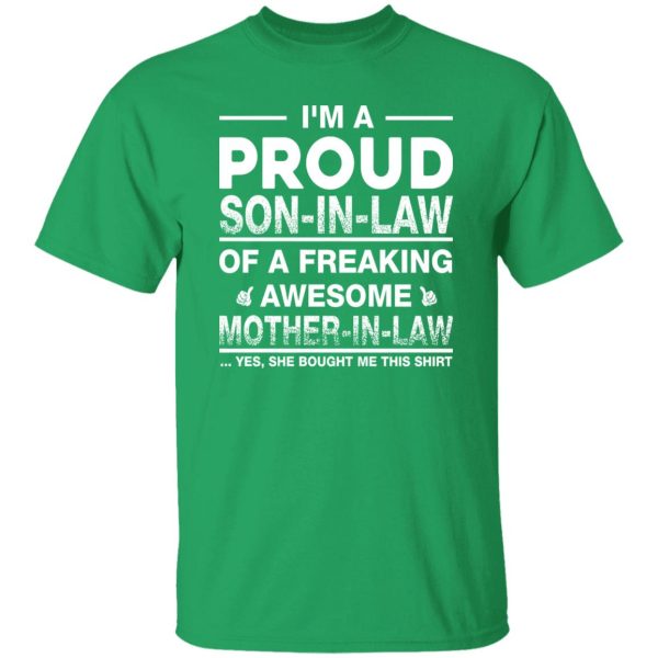 I’m A Proud Son In Law Of A Freaking Awesome Mother In Law T-Shirts, Long Sleeve, Hoodies