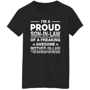 I’m A Proud Son In Law Of A Freaking Awesome Mother In Law T-Shirts, Long Sleeve, Hoodies