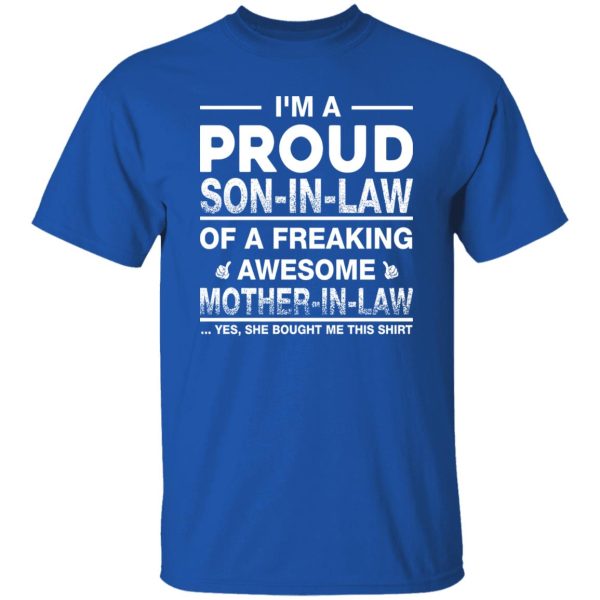 I’m A Proud Son In Law Of A Freaking Awesome Mother In Law T-Shirts, Long Sleeve, Hoodies