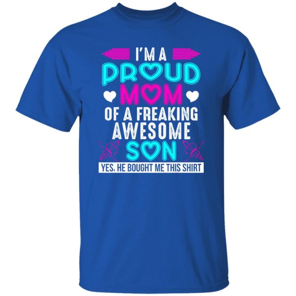 I’m a proud Mom of a freaking Awesome Son – Mother’s Day T-Shirts, Long Sleeve, Hoodies