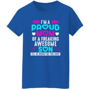 I’m a proud Mom of a freaking Awesome Son – Mother’s Day T-Shirts, Long Sleeve, Hoodies