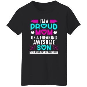 I’m a proud Mom of a freaking Awesome Son – Mother’s Day T-Shirts, Long Sleeve, Hoodies