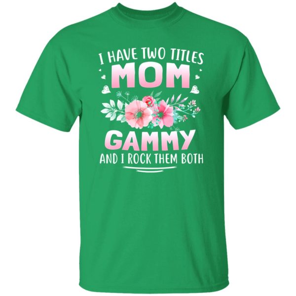 FAMILY 365 I Have Two Titles Mom Gammy Mothers T-Shirts, Long Sleeve, Hoodies