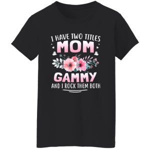 FAMILY 365 I Have Two Titles Mom Gammy Mothers T-Shirts, Long Sleeve, Hoodies