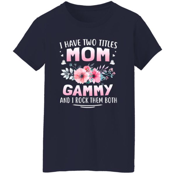 FAMILY 365 I Have Two Titles Mom Gammy Mothers T-Shirts, Long Sleeve, Hoodies