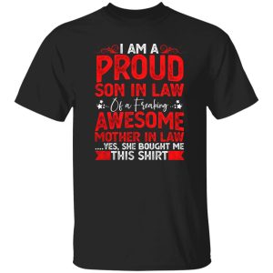 Proud Son in Law Tshirt Gift Funny Mother In Law I’m A Proud Son In Law Of A Freaking Awesome Mother In Law T-Shirts, Long Sleeve, Hoodies