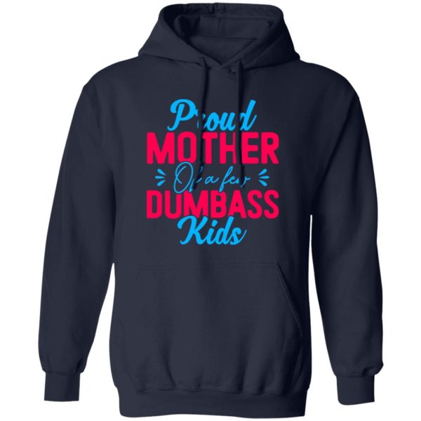 Proud mother of a few dumbass kids mothers day T-Shirts, Long Sleeve, Hoodies