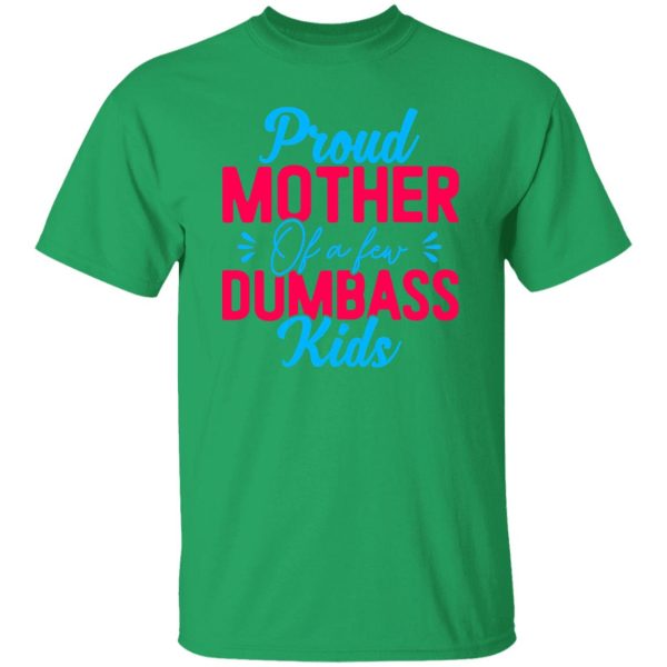 Proud mother of a few dumbass kids mothers day T-Shirts, Long Sleeve, Hoodies