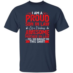 Proud Son in Law Tshirt Gift Funny Mother In Law I’m A Proud Son In Law Of A Freaking Awesome Mother In Law T-Shirts, Long Sleeve, Hoodies