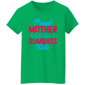 Proud mother of a few dumbass kids mothers day T-Shirts, Long Sleeve, Hoodies