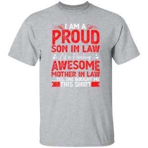 Proud Son in Law Tshirt Gift Funny Mother In Law I’m A Proud Son In Law Of A Freaking Awesome Mother In Law T-Shirts, Long Sleeve, Hoodies