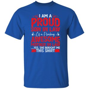 Proud Son in Law Tshirt Gift Funny Mother In Law I’m A Proud Son In Law Of A Freaking Awesome Mother In Law T-Shirts, Long Sleeve, Hoodies