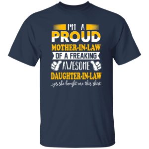 I’m A Proud Mother In Law Of A Freaking Awesome Daughter In Law T-Shirts, Long Sleeve, Hoodies