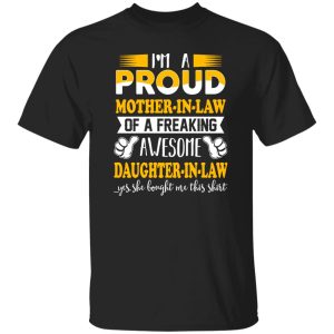 I’m A Proud Mother In Law Of A Freaking Awesome Daughter In Law T-Shirts, Long Sleeve, Hoodies