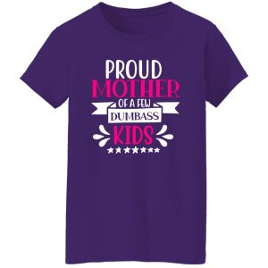 proud mother of a few dumbass kids V3 T-Shirts, Long Sleeve, Hoodies